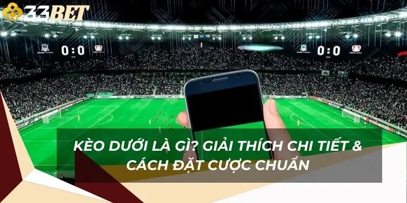 keo-duoi-la-gi-giai-thich-chi-tiet-cach-dat-cuoc-chuan-1