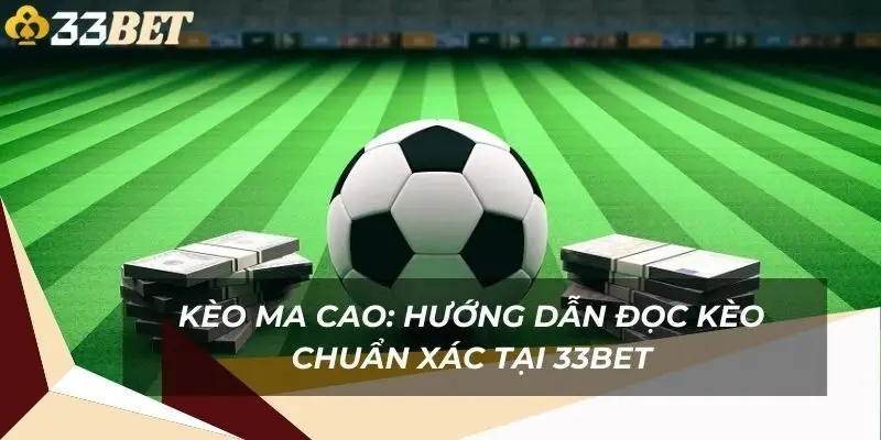 keo-ma-cao-huong-dan-doc-keo-chuan-xac-tai-33bet-1